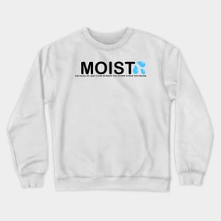 The word Moist because someone you know hates this word Crewneck Sweatshirt